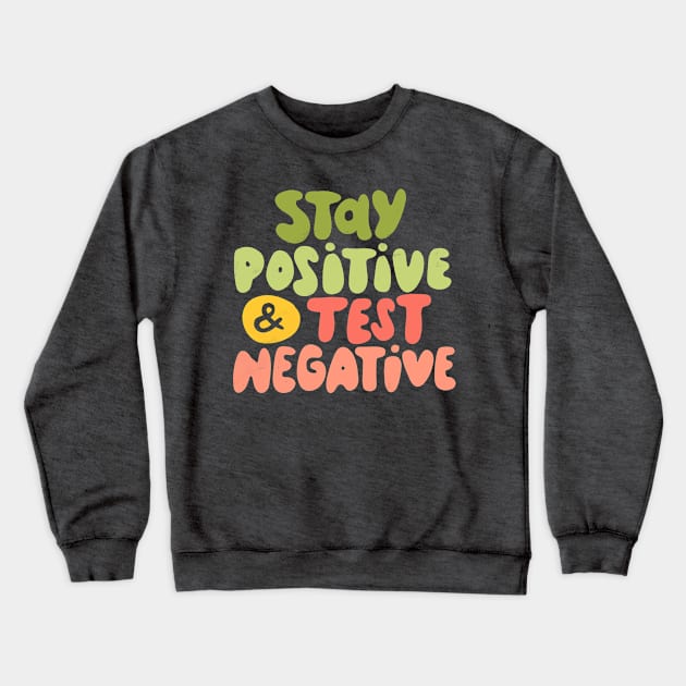 Stay positive & test negative Crewneck Sweatshirt by What a fab day!